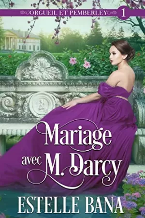 Estelle Bana – Orgueil et Pemberley, Tome 1 : Mariage avec M. Darcy